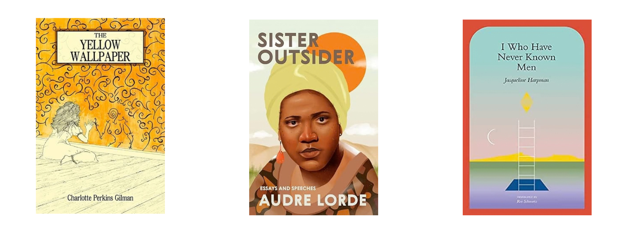 The book covers for The Yellow Wallpaper, Sister Outsider and I Who Have Never Known Men