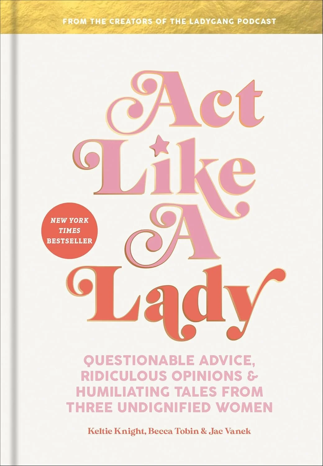 Cover of 'Act Like a Lady' -- a book by Keltie Knight, Becca Tobin, and Jac Vanek.