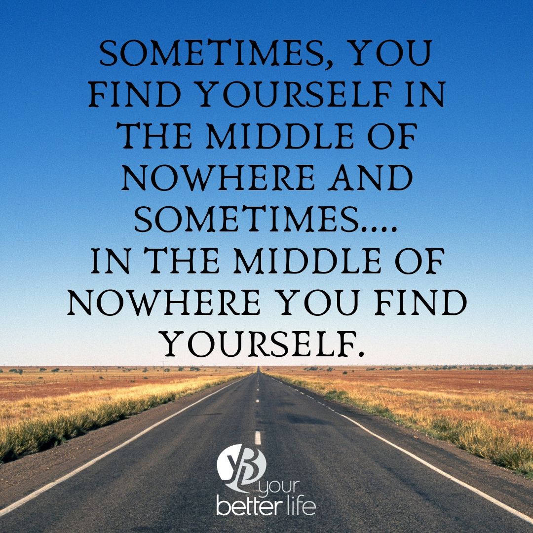 sometimes, you find yourself in the middle of nowhere and sometimes.... in the middle of nowhere you find yourself..jpg