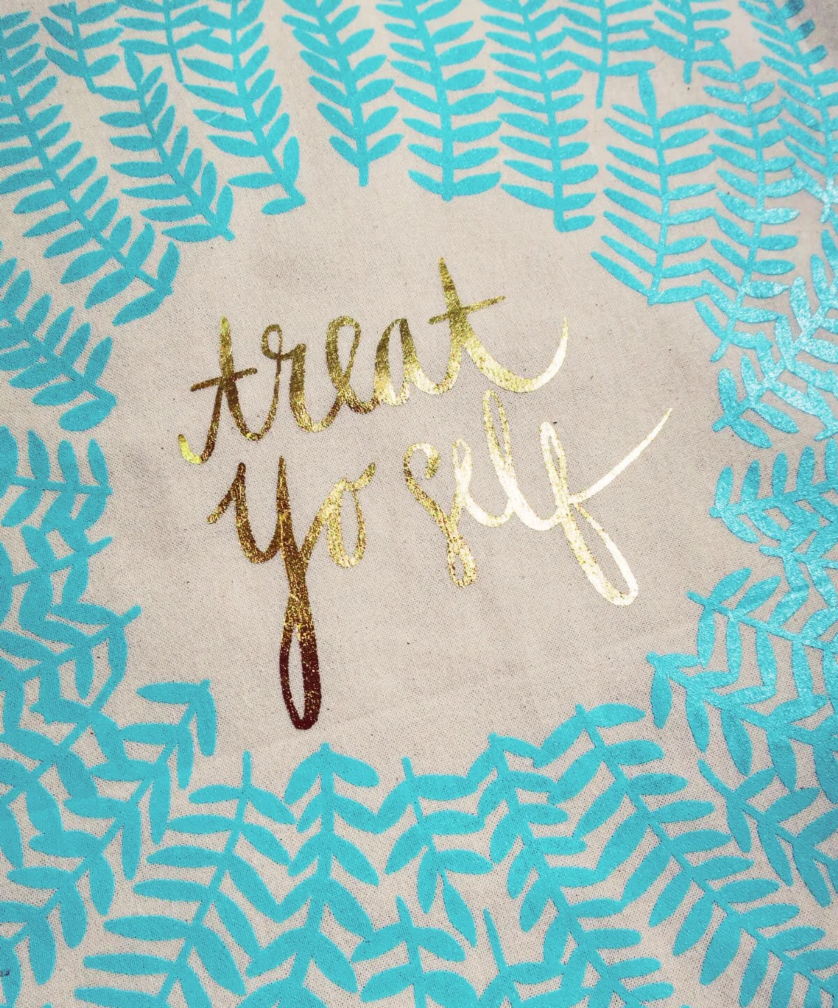 Detail shot of my "Treat Yo Self" tote. I'm dying over that lush gold foil.