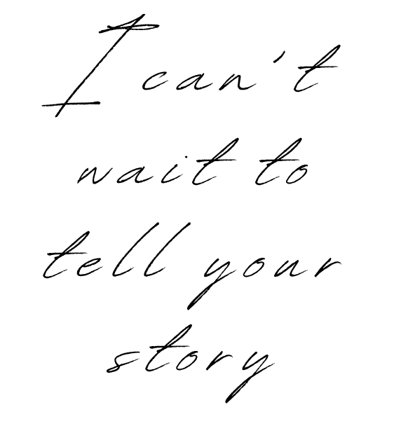 Handwritten text saying, 'I can't wait to tell your story.'