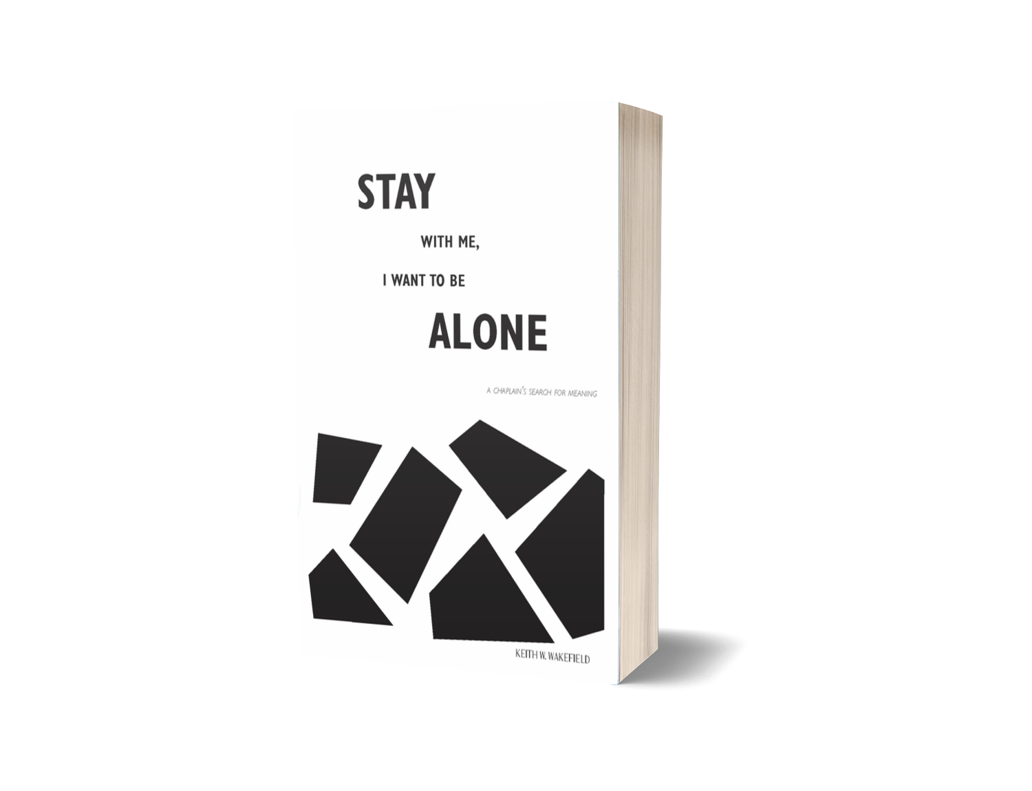 Book titled 'Stay with Me, I Want to Be Alone' by Keith W. Wakefield, featuring black abstract shapes on a white cover.