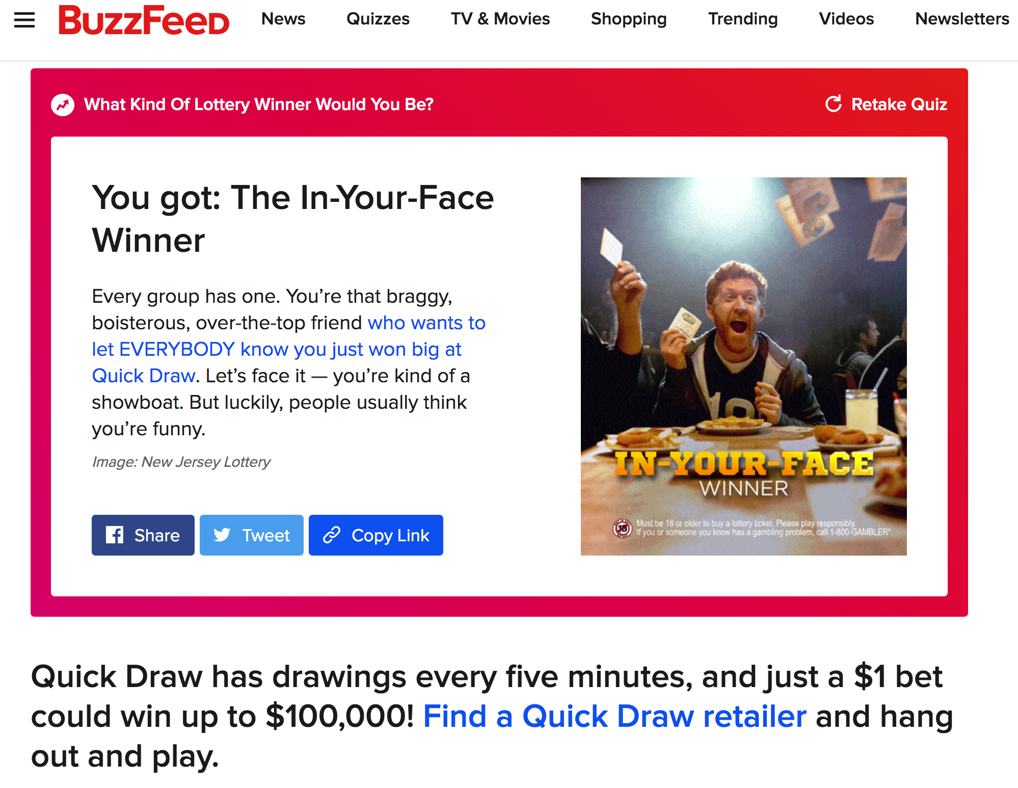  50% more people completed our quiz than the Buzzfeed average. Go ahead, try it.  https://www.buzzfeed.com/newjerseylottery/what-kind-of-lottery-winner-would-you-be  