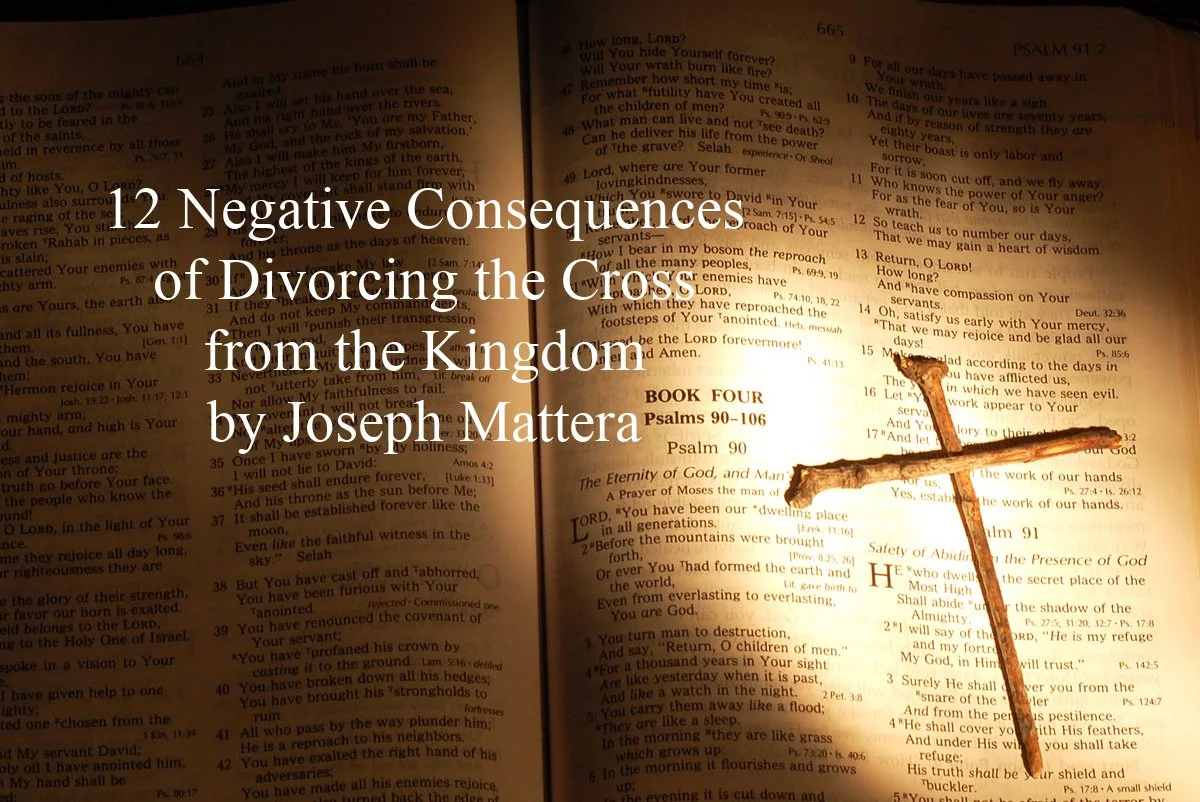 12 Negative Consequences of Divorcing the Cross from the Kingdom by Joseph Mattera