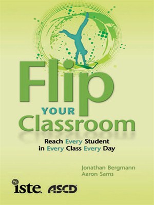 Flip Your Classroom: Reach Every Student in Every Class Every Day