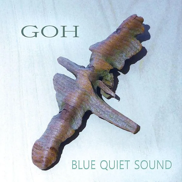 GOH "Blue Quiet Sound" ( CDBaby.com / iTunes / Spotify / click "HERE" for review by The Jazz Owl )
