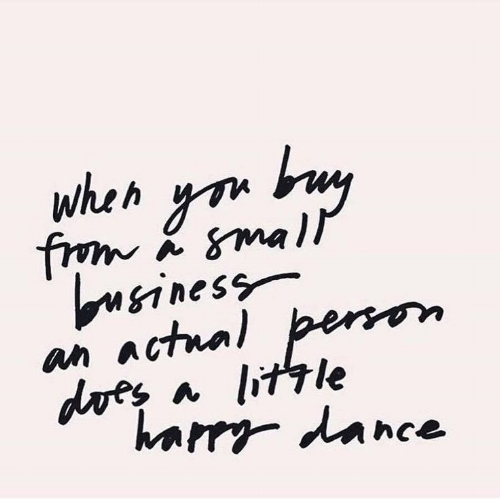 when you buy from a small business an actual person does a little happy dance