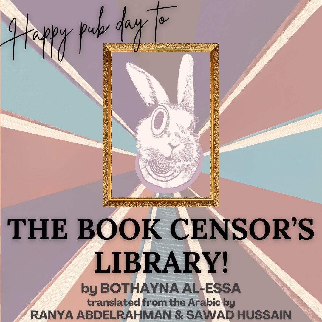 Bothayna Al-Essa's THE BOOK CENSOR'S LIBRARY, translated from the Arabic by Ranya Abdelrahman and Sawad Hussain, is a perilous and fantastical satire of banned books, secret archives, and the looming eye of an all-powerful government.

Grab your copy