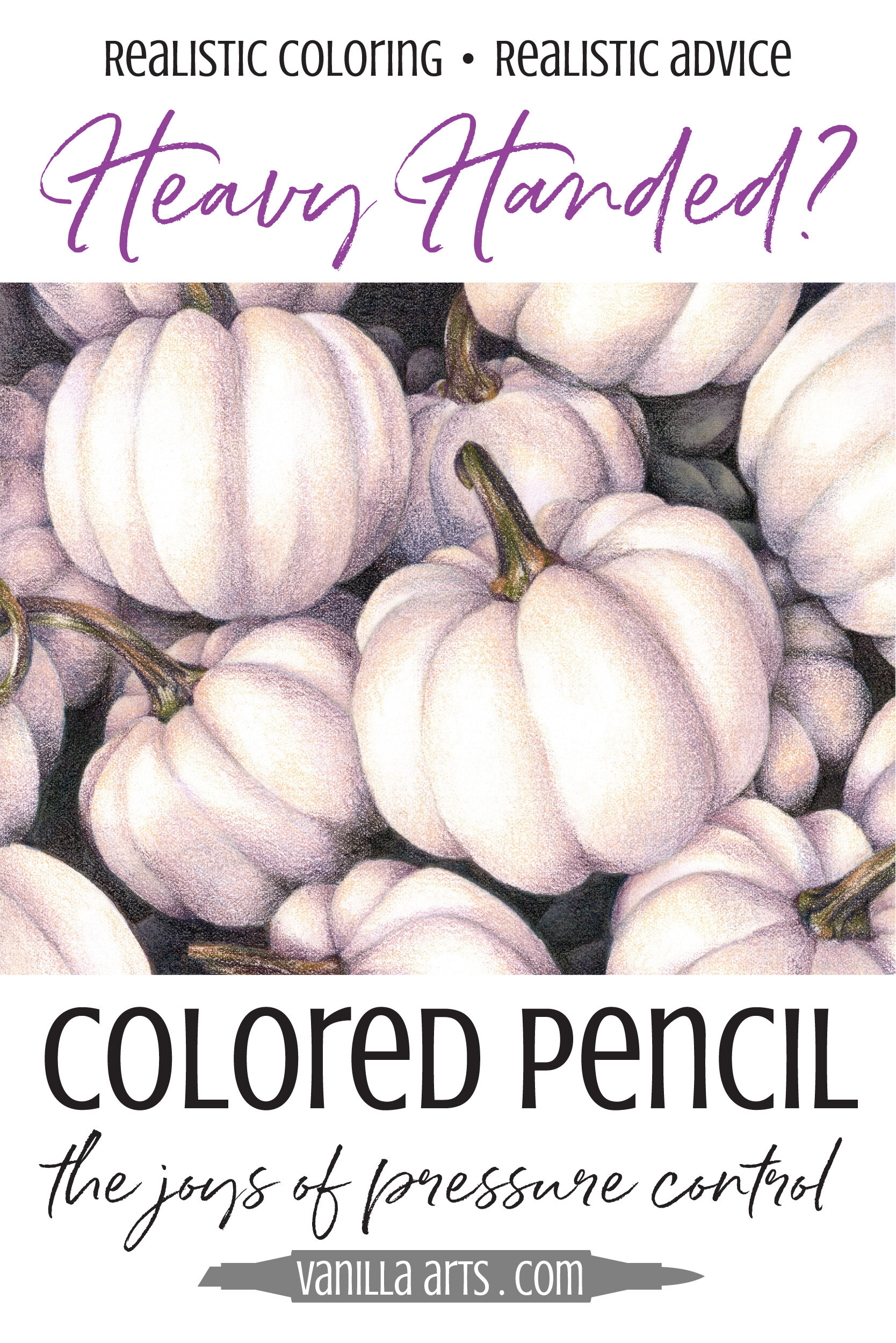 Colored Pencil: Are you Heavy-Handed and Burnishing? Improve Your Coloring by Mastering Pressure Control