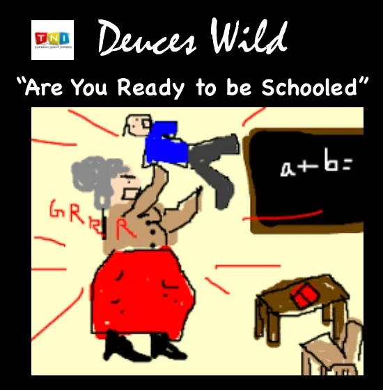 Dueces Wild – Are You Ready to Be Schooled?
