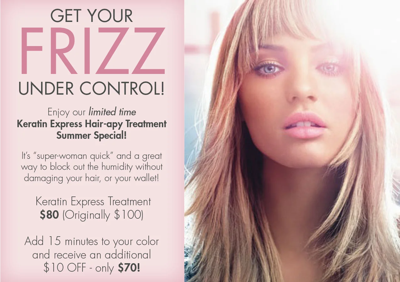 Get Your FRIZZ Under Control Keratin Express "Hair-apy" Summer Special!
