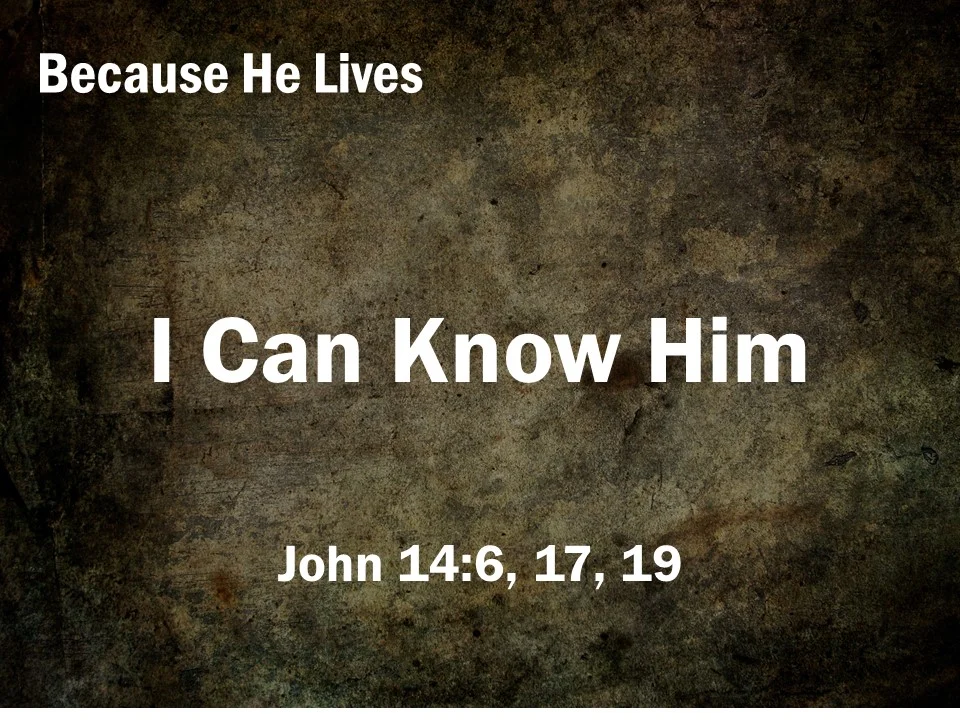 Because He Lives #1 - I Can Know Him