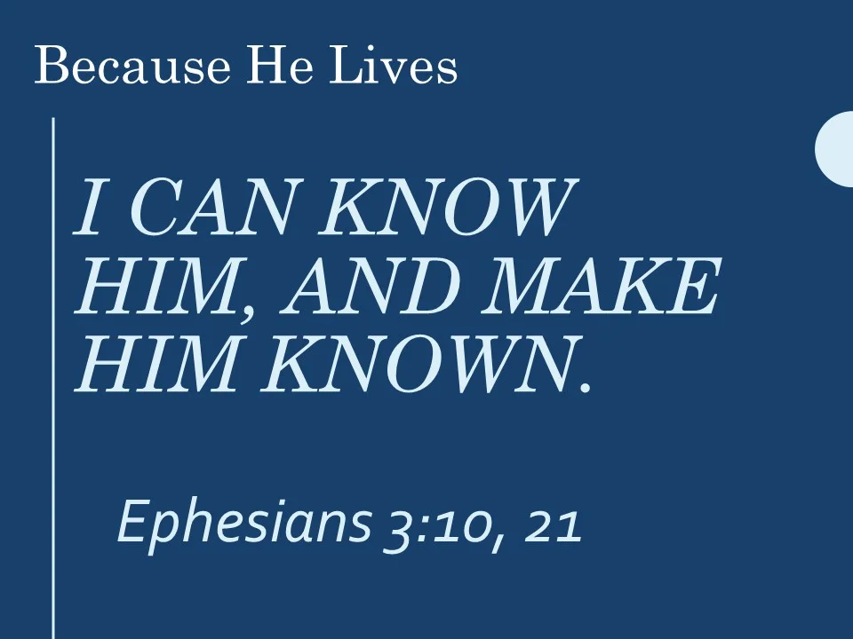 Because He Lives #3 - I Must Make Him Known