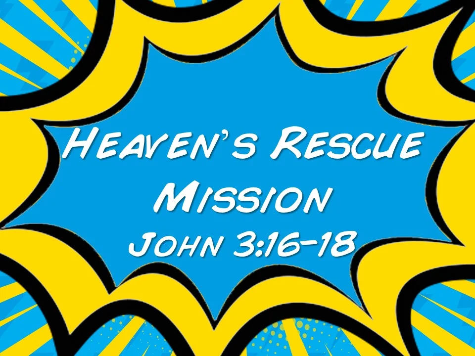 Heroes #2 - Heaven's Rescue Mission, John 3:16-18 -Darvie Fenison