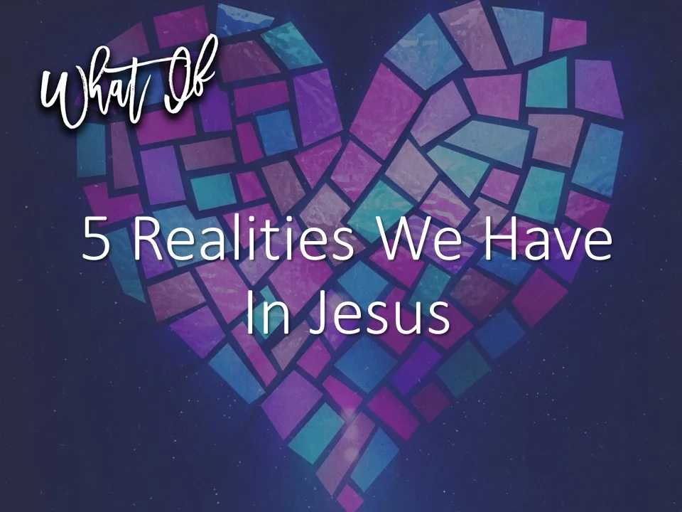 What If #4- 5 Realities Of Living In Christ 