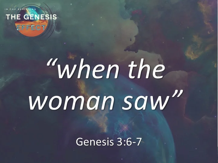 The Genesis Effect #3 - "the woman saw"