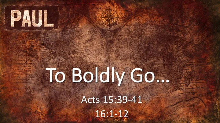 Paul #7 - To Boldly Go...