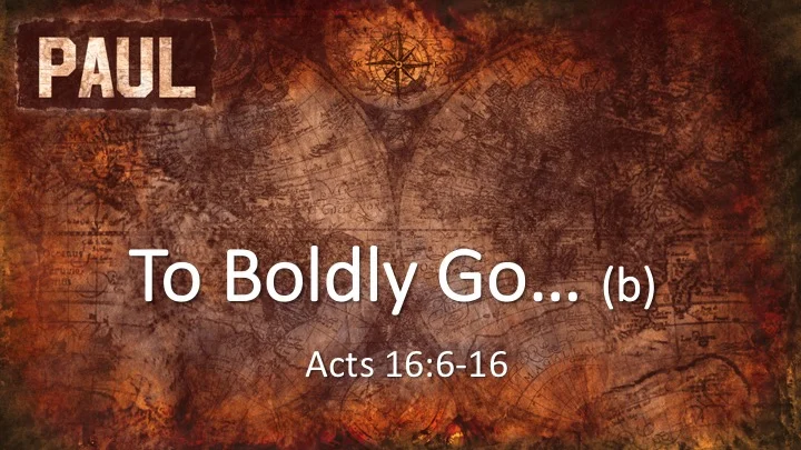 Paul #7b - To Boldly Go (Part 2)