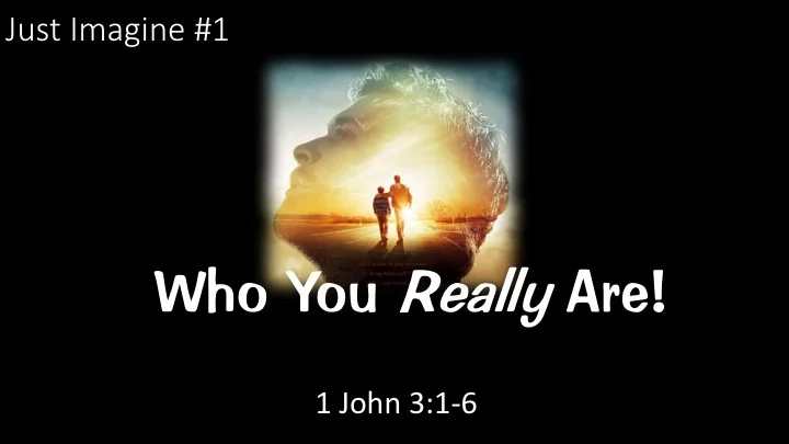 Just Imagine #1 - Who You Really Are!