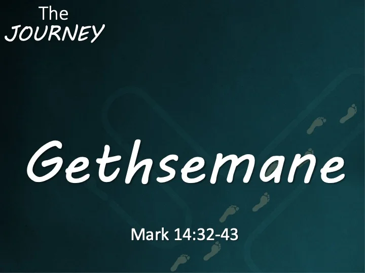 The Journey #13 - Gethsemane