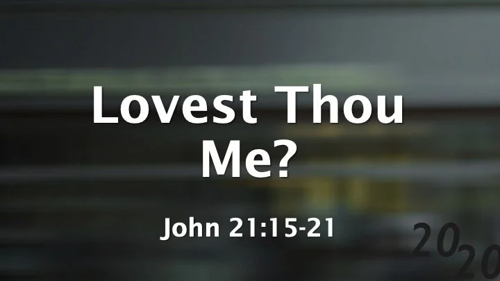 2020 #6 - Lovest Thou Me?