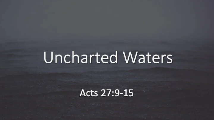 Uncharted Waters - Acts 27