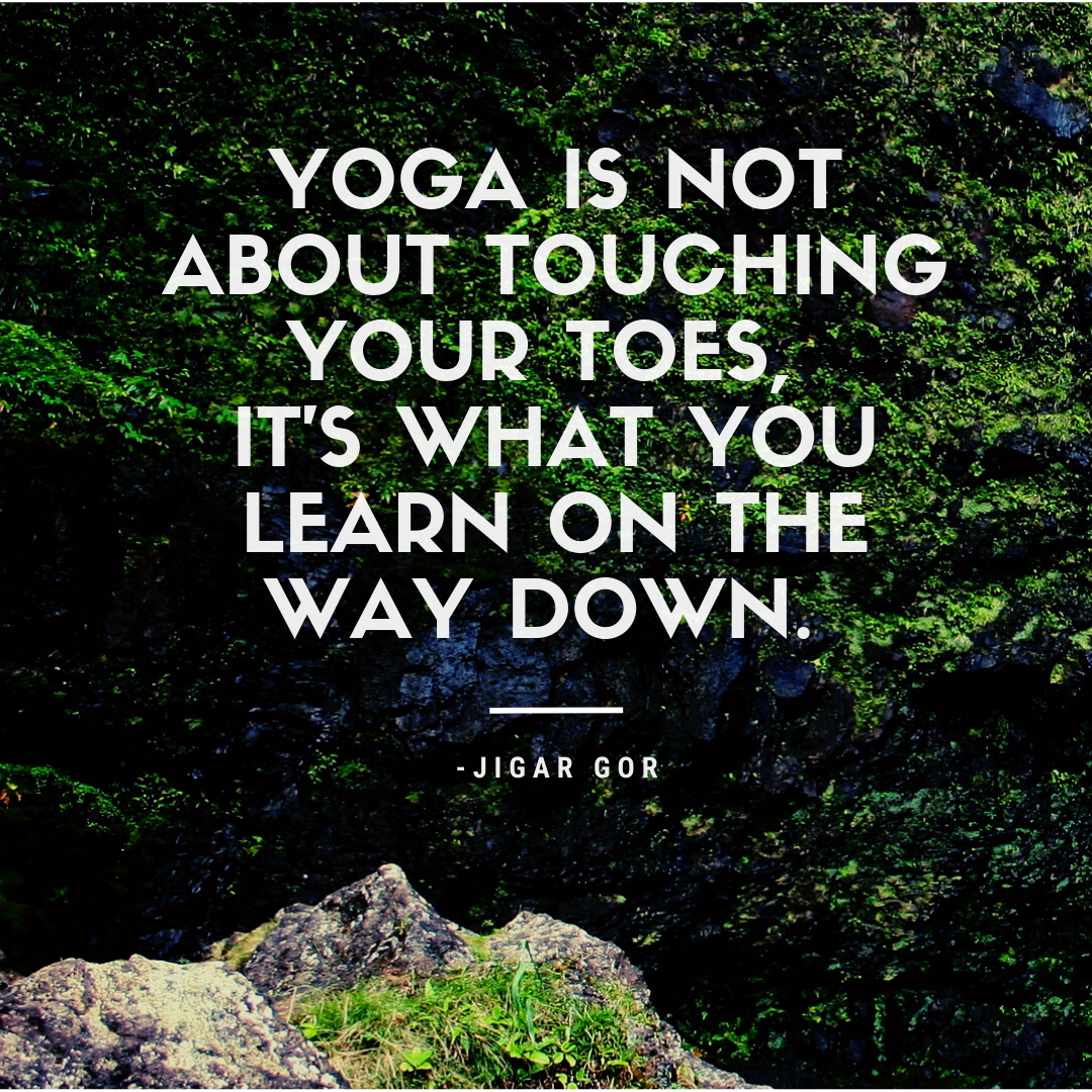 Copy of Yoga is not about touching your toes, it's what you learn on the way down..png