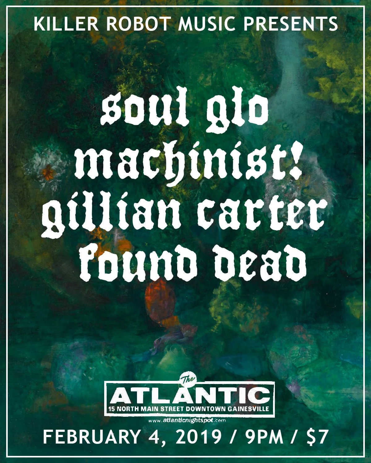 KILLER ROBOT MUSIC PRESENTS: Soul Glo (Philadelphia, PA) Machinist! (Valdosta, GA) Gillian Carter (Palm Bay, FL) Found Dead 2/4/19 The Atlantic 9PM $7