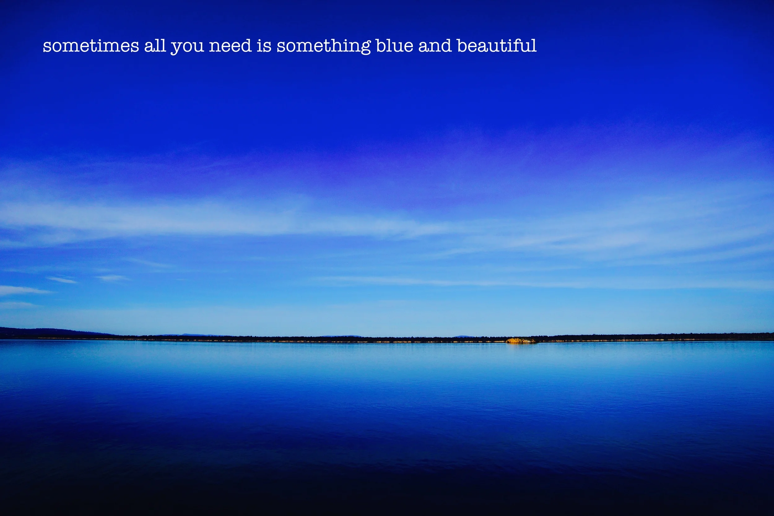 SOMETIMES ALL I NEED IS SOMETHING BLUE AND BEAUTIFUL