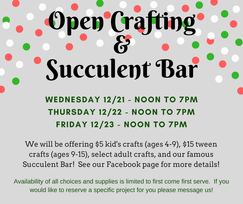 We are opening up our studio for you to get some crafty time in before the holiday weekend! We will have $5 kids crafts (ages 4-9), $15 tween crafts (ages 9-15), a SUCCULENT BAR (!!!), and select adult crafts. Come in and make something for yourself or to gift to a friend or relative! Availability of all choices and supplies is limited to first come first serve. If you would like to reserve a specific project for you please message us! Kid's crafts include wintery-themed sun-catchers, jewelry, Christmas ornaments, beaded snowflakes, paper snowmen, and fun sticker crafts. Tween crafts include string art, stenciled paintings, felt flowers on canvas, and mini quote signs. And our succulent bar and retai l store will be open with 10% off of your purchase! Adult open crafting is only available by appointment only. To make an appointment please email us at info@themakeryomaha.com or send us a Facebook message with a description or picture of the project that you'd like to make. In order to accomodate everyone we are requiring that you make an appointment prior to arriving. Come and make something special for yourself or to gift to a friend! Wednesday, December 21st - Noon to 7pm Thursday, December 22nd - Noon to 7pm Friday, December 23rd - Noon to 7pm Happy Holidays!