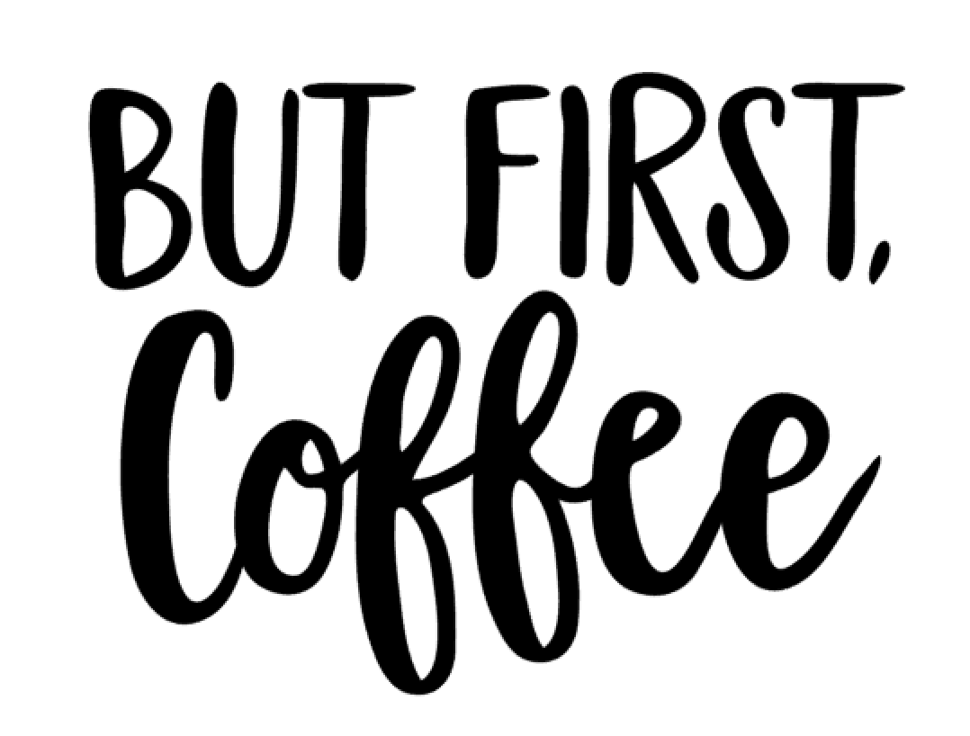 But First, Coffee