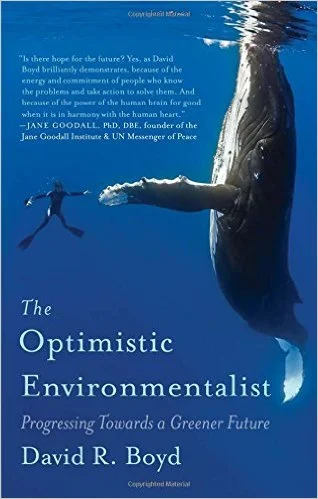 The Optimistic Environmentalist : Progressing Towards a Greener Future by David R. Boyd
