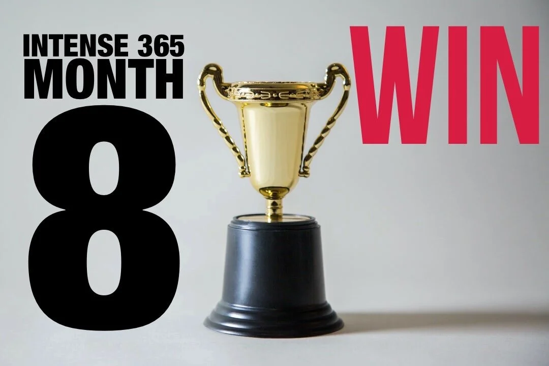 INTENSE 365 MONTH 8: WIN (everyday)!
