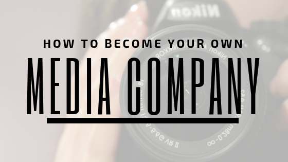 Be Your Own Media Company