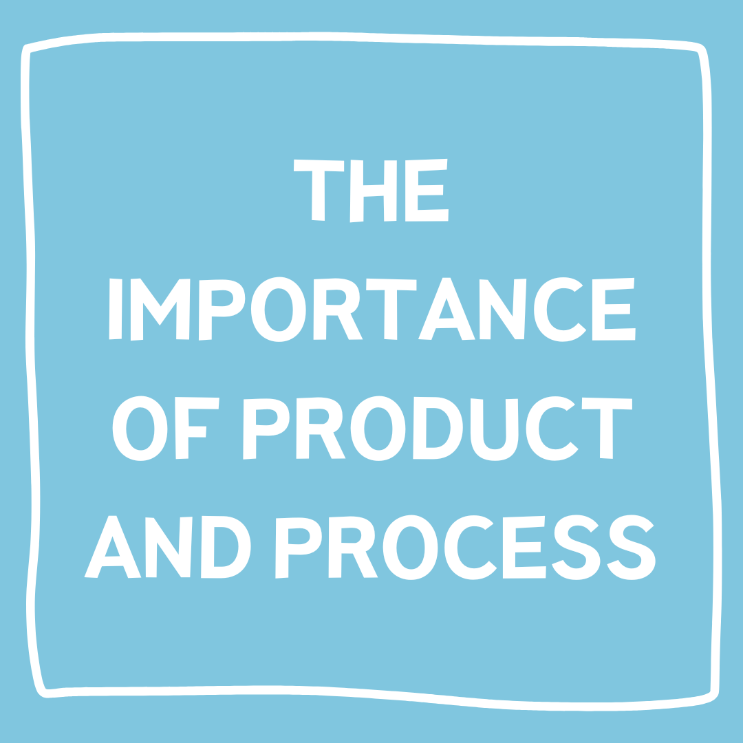 The Importance of Product and Process