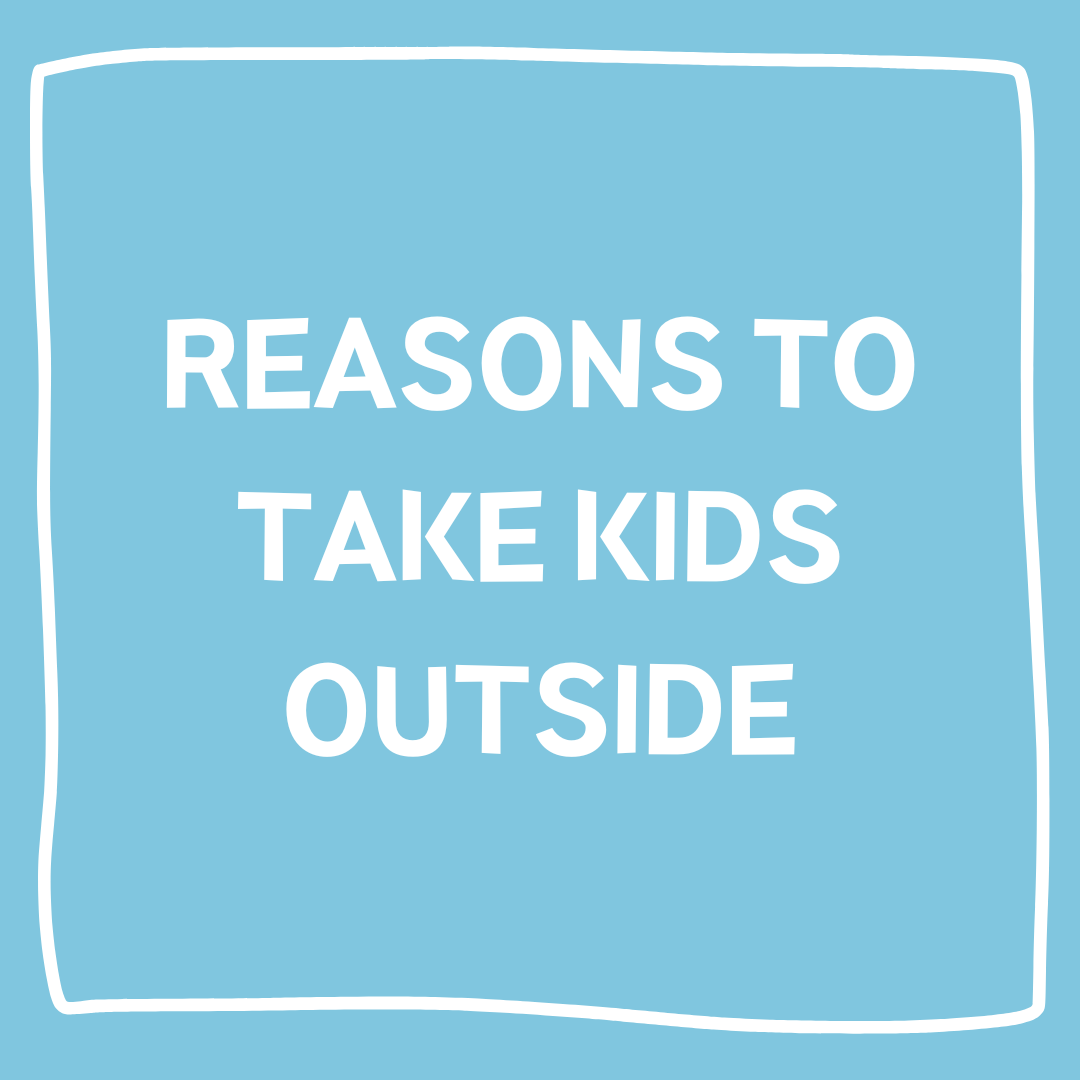 Reasons to Take Kids Outside