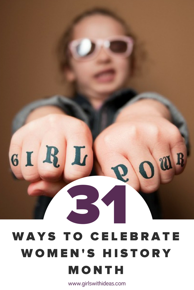 31 Ways to Get Your Girl Power On and Celebrate Women's History Month from www.girl swithideas.com