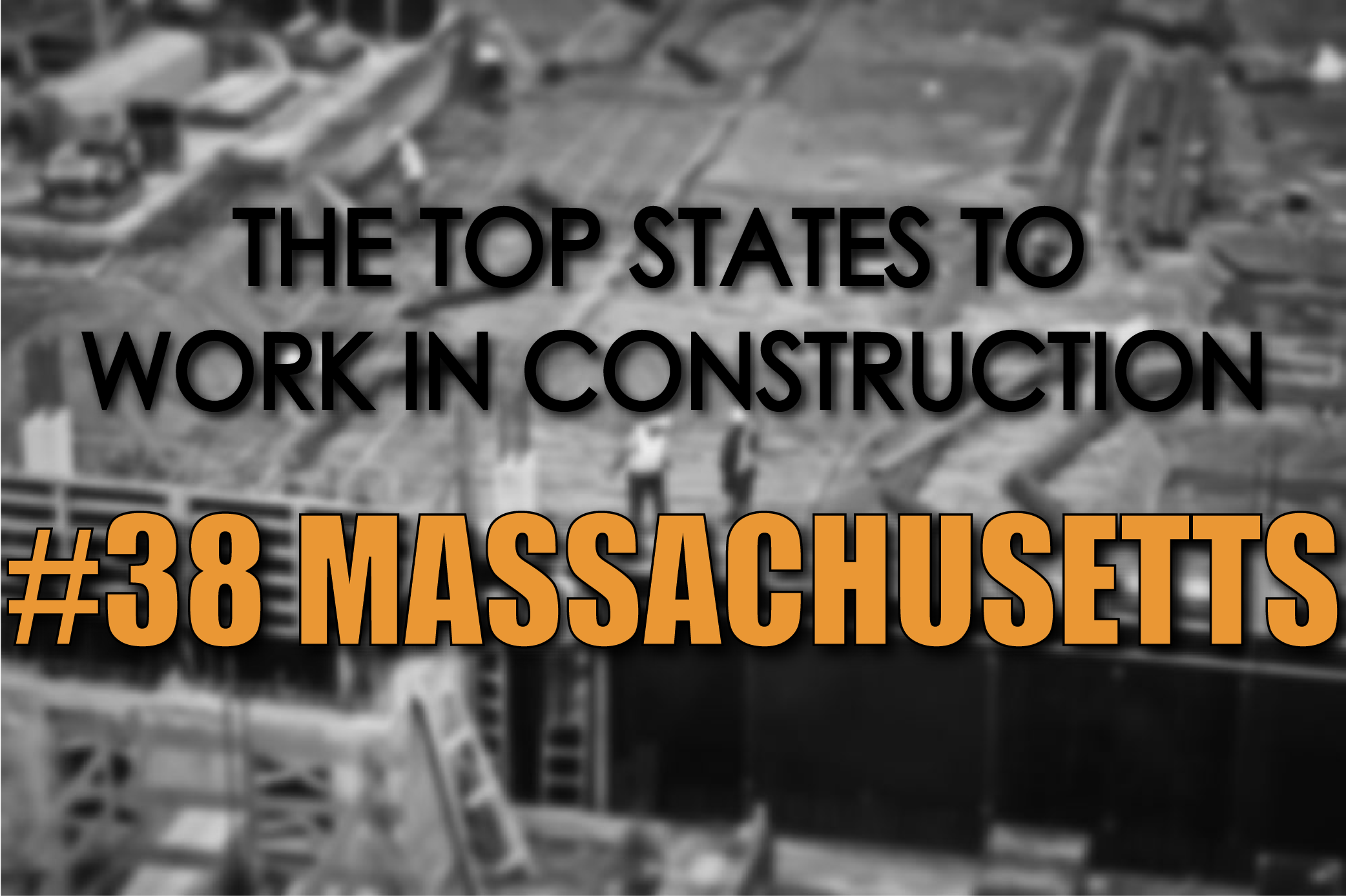 The Top States to Work in Construction 38 Massachusetts