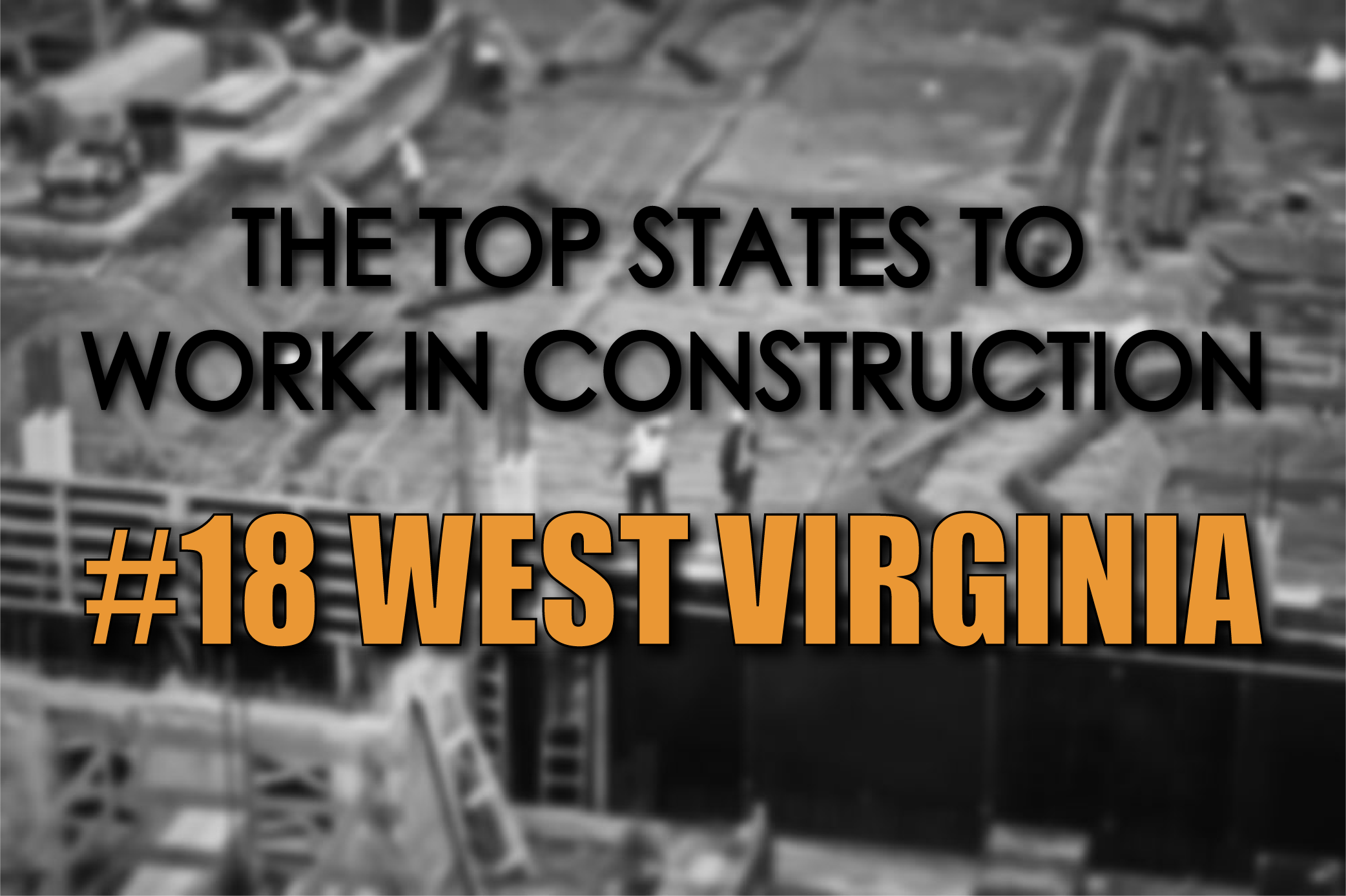 The Top States to Work in Construction 18 West Virginia — Construction Junkie