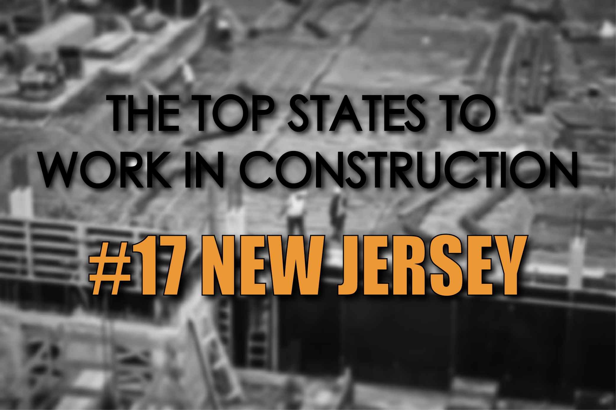 The Top States to Work in Construction 17 New Jersey — Construction