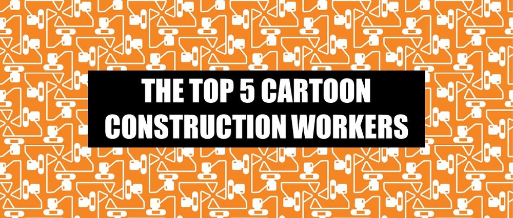 The Top 5 Cartoon Construction Workers — Construction Junkie