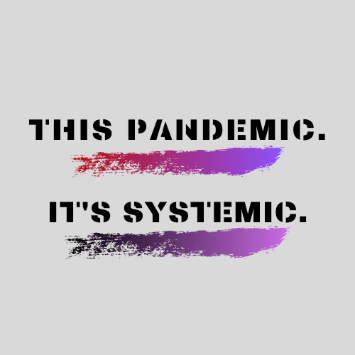 This Pandemic. It's Systemic (new article)