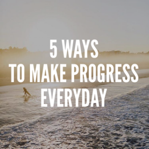 5 Ways to Make Progress Everyday