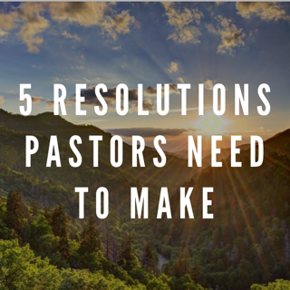 5 Resolutions Pastors Need To Make