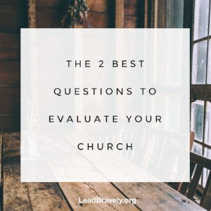 The 2 Best Questions to Evaluate Your Church