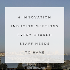4 Innovation Inducing Meetings Every Church Staff Needs to Have