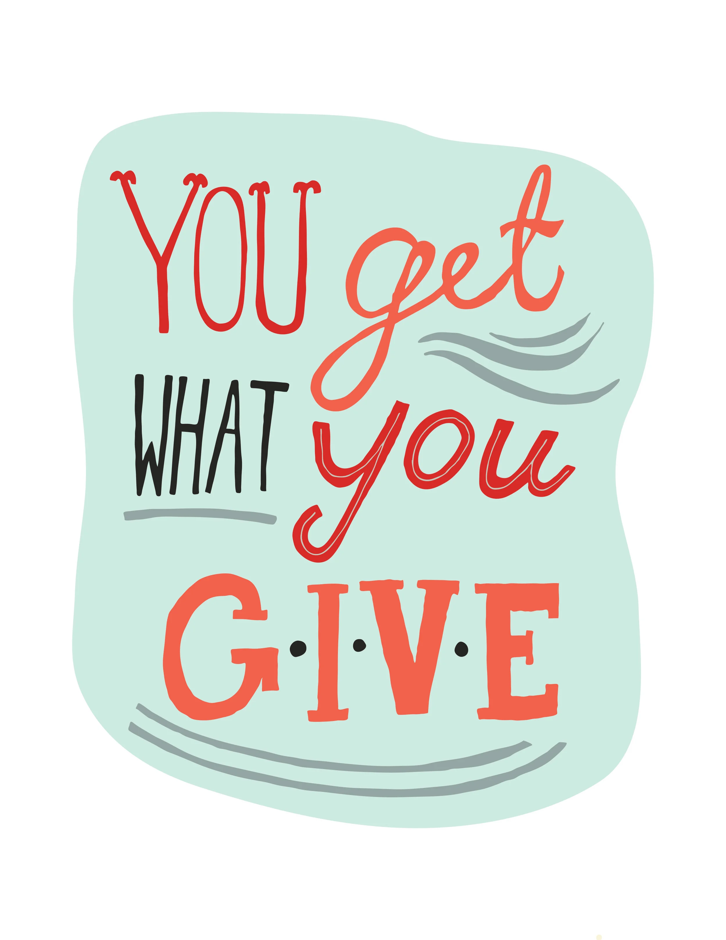 You-get-what-u-give-2-3.jpg