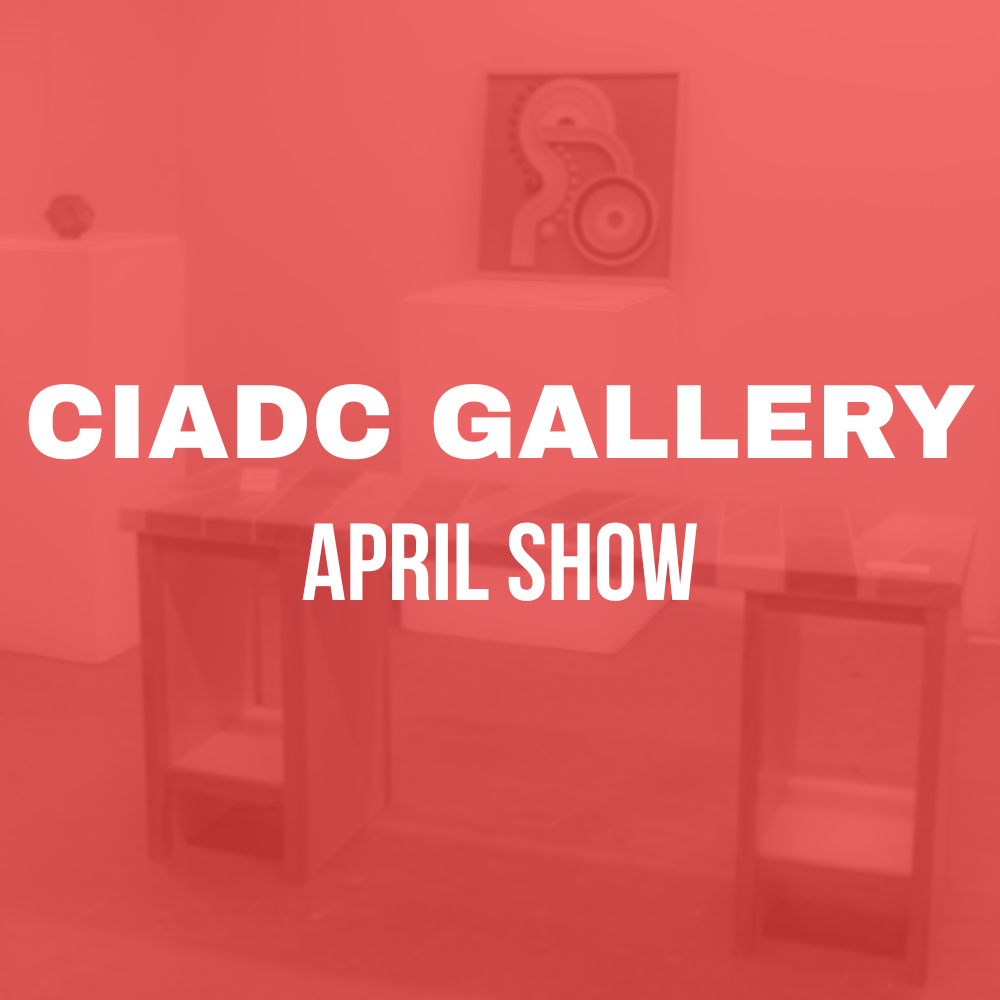 CIADC Gallery: April Show