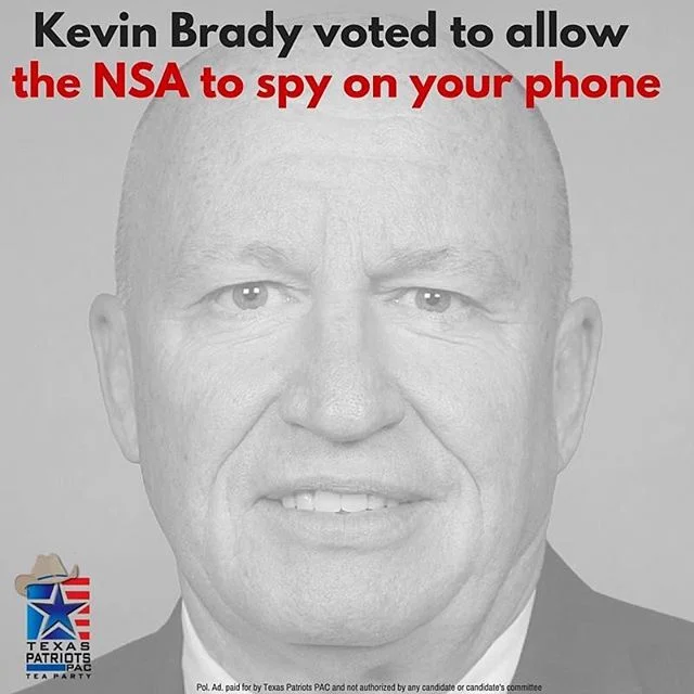 Kevin Brady continuously votes against attempts to reign in the warrantless, unconstitutional domestic surveillance of U.S. citizens under the NSA. (H.Amdt 503 to HR 2685, 2015; H.Amdt. 935 to HR 4870, 2014; H.Amdt. 413 to HR 2397, 2013) While surveillance can be a great tool that should be used to stop terrorists and protect our country, the current program allows the NSA to spy on virtually every aspect of everyone's lives - not just the terrorists - in direct violation of the 4th amendment. If the government wants to spy on American citizens, Kevin Brady doesn't think they need to get individual warrants. LIKE and SHARE if you're voting for the candidate who respects the Bill of Rights on March 1st, Steve Toth for Congress!
#DefeatKevinBrady #VoteforToth #thewoodlands #thewoodlandstx #lakeconroe #nsa
More info: http://www.texaspatriotspac.com/steve-toth