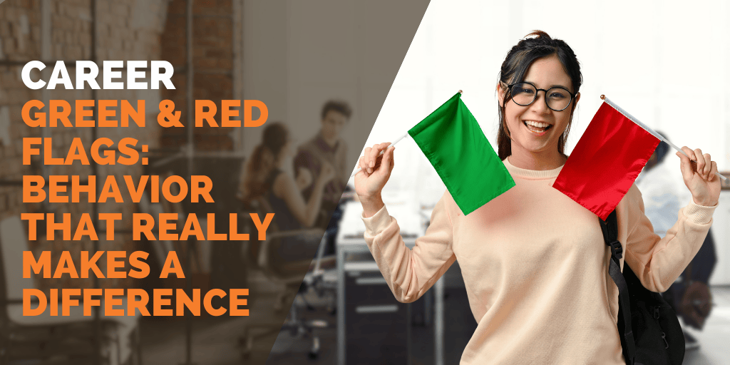 Green &amp; Red Flags: Behavior That Really Makes a Difference during your Internship